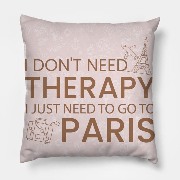 I Don’t Need Therapy I Just Need To Go to Paris France Premium Quality Travel Bag, Funny Travel Bag | Gift for Travel Lover| France Paris Travel Pillow by ahadnur9926