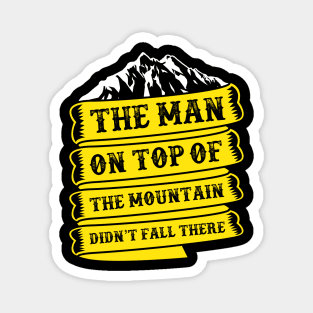 Camping quot,the men on top of the mountain didn't fall there Magnet