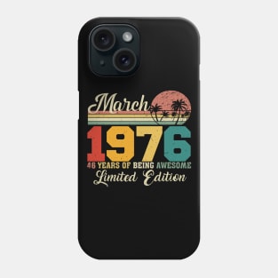 March 1976 46 Years Of Being Awesome Limited Edition Since Old Vintage Gifts Phone Case