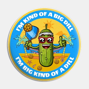 Im kind of a big dill, pickeball Pin