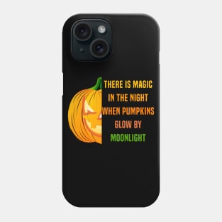 There Is Magic In The Night When Pumpkins Glow By Moonlight Phone Case