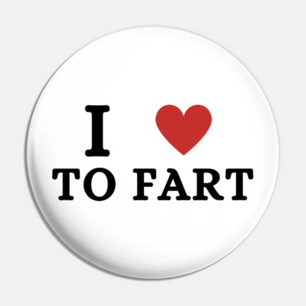 I Love To Fart Funny Pin by Mojakolane