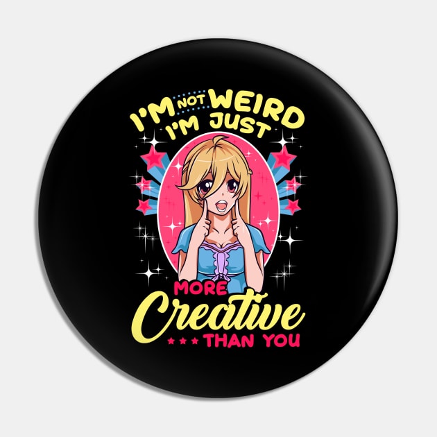 Cute I'm Not Weird I'm Just More Creative Than You Pin by theperfectpresents