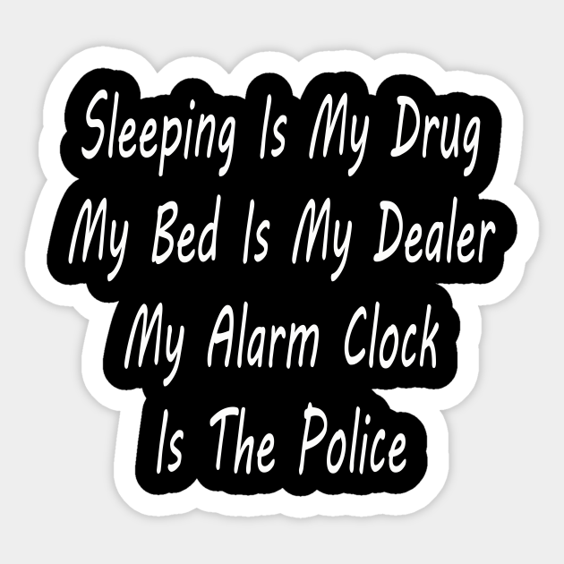 funny quotes sleeping is my drug - Quotes - Sticker | TeePublic funny quotes sleeping is my drug - Quotes - Sticker | TeePublic