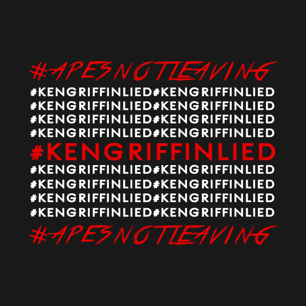 APES NOT LEAVING - #KENGRIFFINLIED by MAG