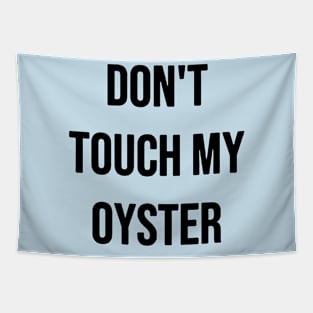 Don't Touch my oyster Tapestry