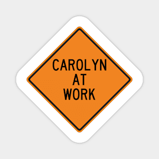 Carolyn at Work Funny Warning Sign Magnet