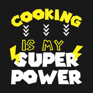 Cooking Is My Super Power - Funny Saying Quote - Gift Ideas For Mom T-Shirt