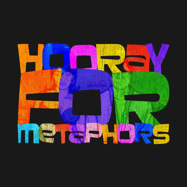 Hooray For Metaphors by MessyDesigns