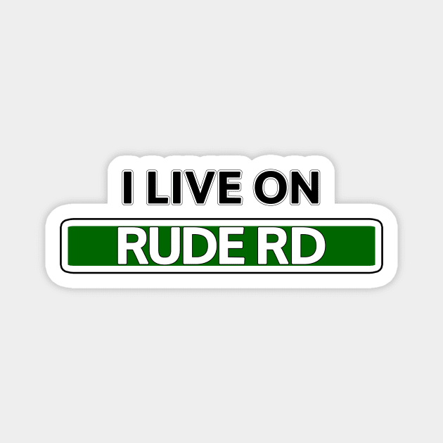 I live on Rude Rd Magnet by Mookle
