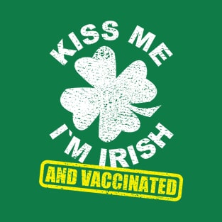 Kiss Me I'm Irish And Vaccinated I St Patrick's Day Shamrock T-Shirt