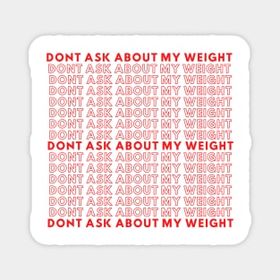 Don't Ask About My Weight Magnet