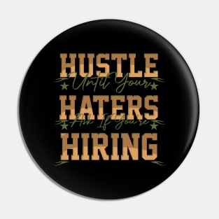 hustle until your haters ask if you're hiring Pin