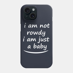 i am not a rowdy, cool Phone Case