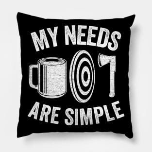 Axe Throwing Coffee Gift Funny My Needs Are Simple Pillow