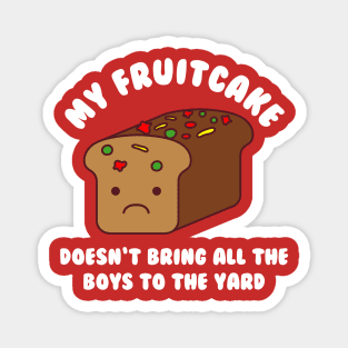 My Fruitcake Doesn't Bring All The Boys To The Yard Christmas Kawaii Magnet