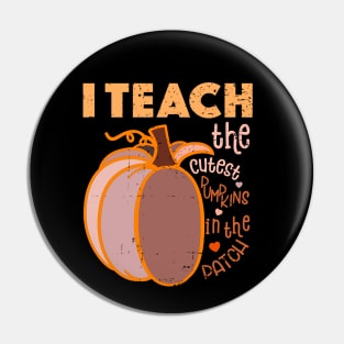 I Teach The Cutest Pumpkins In The Patch Pin