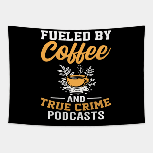 FUELED BY COFFEE AND TRUE CRIME PODCASTS Tapestry