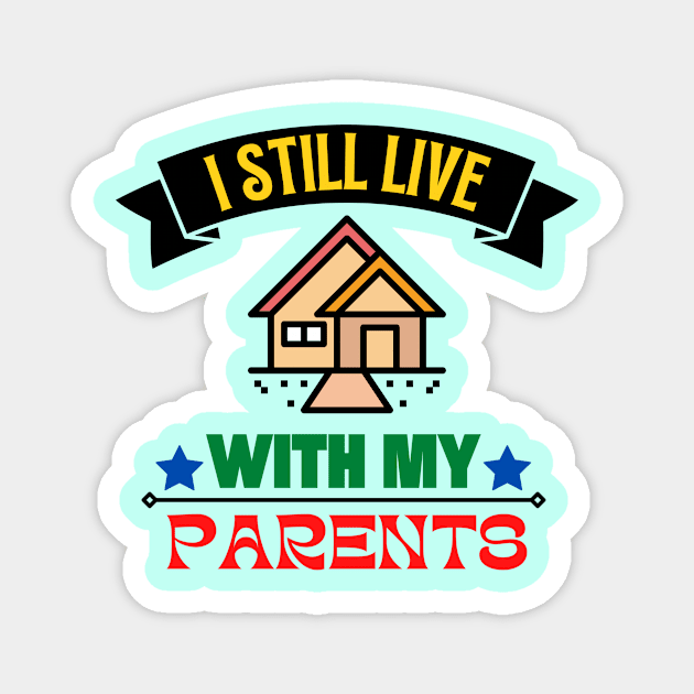 I Still Live With My Parents Magnet by KidsKingdom