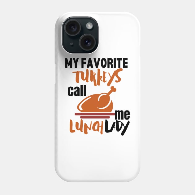 My favorite turkeys call me lunch lady Phone Case by mksjr