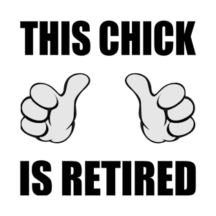 This Chick Is Retired T-Shirt