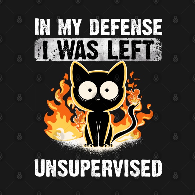 In My Defense I Was Left Unsupervised Black Cat Funny by MerchBeastStudio