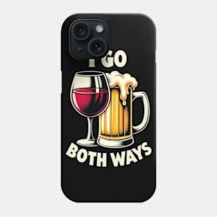 I Go Both Ways Wine and Beer Lover Funny Sayings Quotes Phone Case