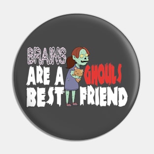 Brains Are Ghouls Best Friend Pin