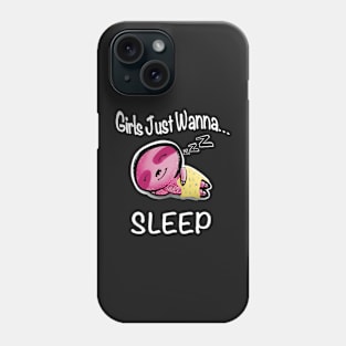 Girls Just Wanna... Sleep Phone Case