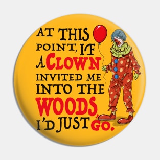 If A Clown Invited Me Into Woods Pin