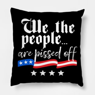 We The People are Pissed Off Constitution Freedom Pillow