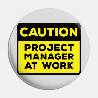 Funny Yellow Road Sign - Caution Project Manager at Work Pin