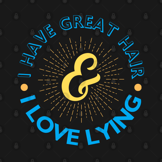 I have great hair & I love lying by CursedContent