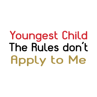 Youngest Child - The Rules Don't Apply To Me. T-Shirt