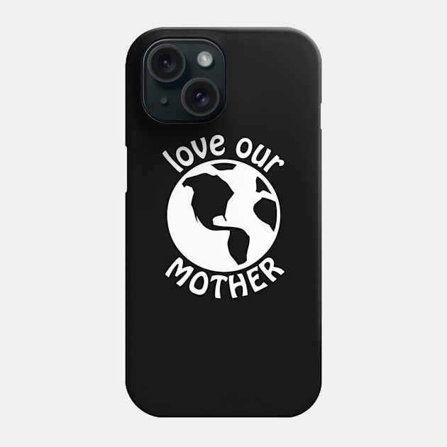 Love our Mother Phone Case by nico