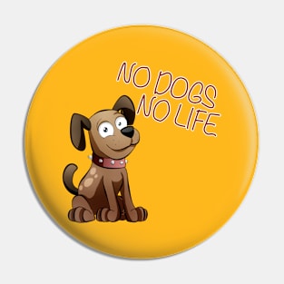 No Dogs, No Life Pin