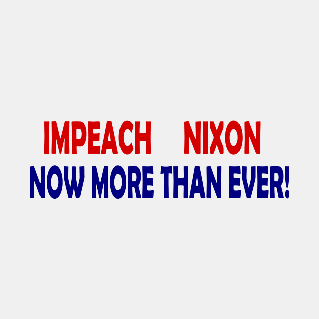 Impeach Nixon - Now More Than Ever by drunkparrotgraphics