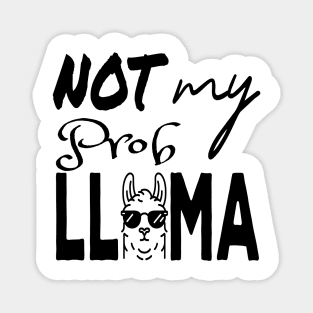 Not my prob Llama on light shirt Magnet