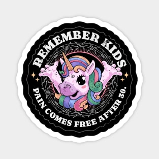 REMEMBER KIDS, PAIN COMES FREE AFTER 30. Magnet