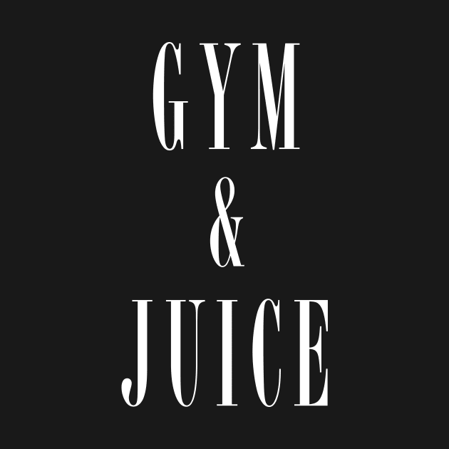 Gym and Juice T-Shirt by dumbshirts