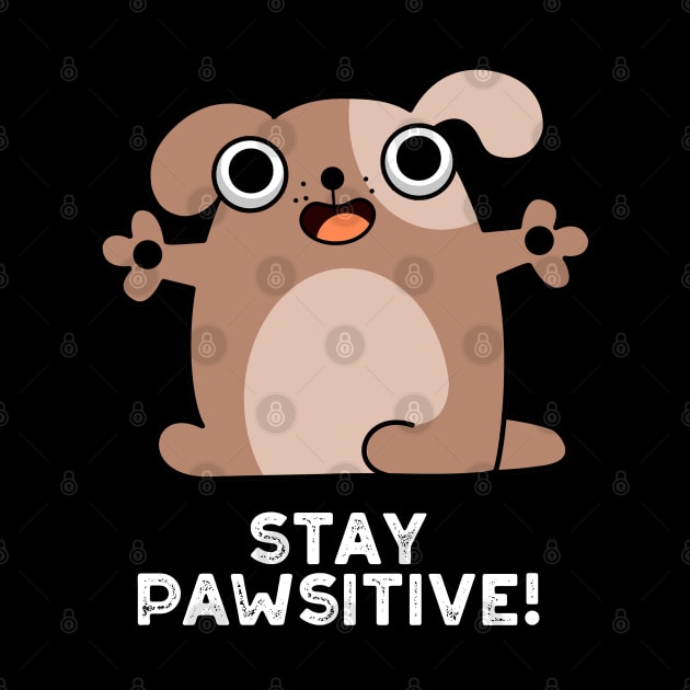 Stay Pawsitive Cute Positive Dog Pun by punnybone