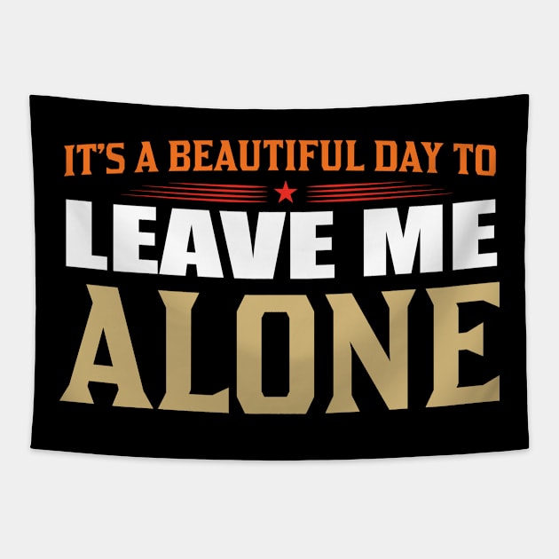 It's A Beautiful Day To Leave Me Alone Tapestry by Lasso Print
