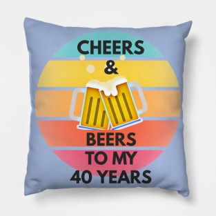 Cheers & Beers to my 40 Years Pillow