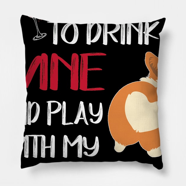 I Want Just Want To Drink Wine (130) Pillow by Drakes