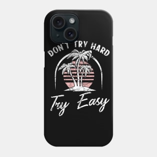 Don't try hard try easy Phone Case