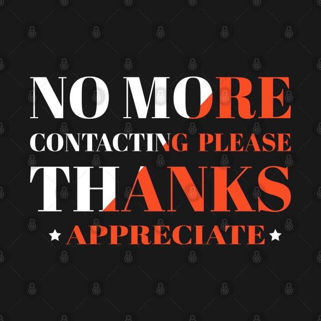 No More Contacting Please Thanks Appreciate by SbeenShirts