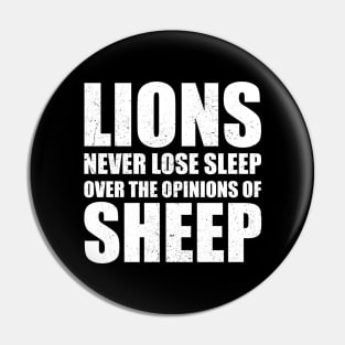 Lions Never Lose Sleep Over The Opinions Of Sheep Pin