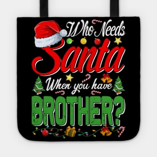 Who Needs Santa When You Have Brother Christmas Tote