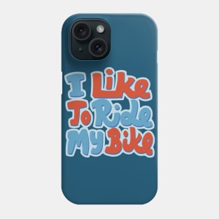 I Like to Ride my Bike Phone Case