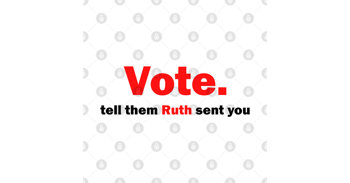 Vote Tell Them Ruth Sent You Funny American Women Saying - Vote Tell ...